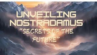 Unveiling Nostradamus:Prophecies, Mysteries, and Modern Interpretations