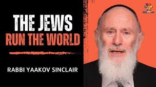 The Jews Run The World! Rabbi Yaakov Asher Sinclair