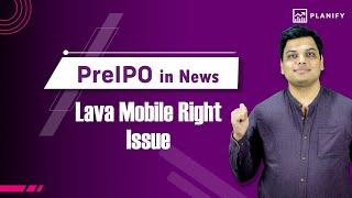 Pre IPO in news - Lava mobile Right Issue | Lava mobile share price appreciated | Planify