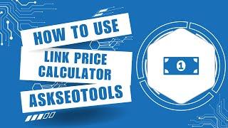 How to Use Link Price Calculator Online by Askseotools.com