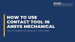 How to Use the Contact Tool in Ansys Mechanical to Troubleshoot and Validate Your Contact Models