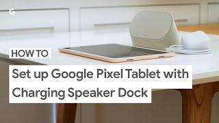 How to Set Up Your Google Pixel Tablet With Charging Speaker Dock