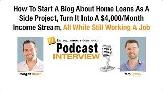 Morgan Brown: How To Start A Blog About Home Loans And Turn It Into A $4,000/Month Income