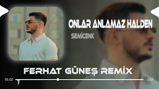 Onlar Anlamaz Halden - Semicenk ( Ferhat Güneş Remix )