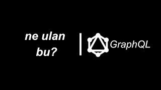 ne ulan bu? - GraphQL