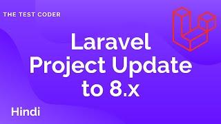 Laravel Tutorial | Upgrade Laravel Project to 8.x Hindi | The Test Coder