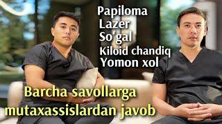 Papiloma, lazer,so’gal,kiloid chandiq, yomon xol. Dermatolog, dermotokosmitolog Almas va Jaloliddin