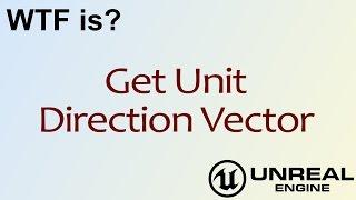 WTF Is? Get Unit Direction Vector in Unreal Engine 4 ( UE4 )