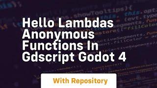 hello lambdas anonymous functions in gdscript godot 4