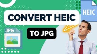 How to Convert HEIC to JPG in 2024