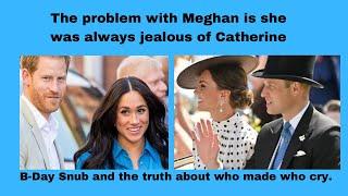 The problem with Meghan is she was always jealous of Catherine.