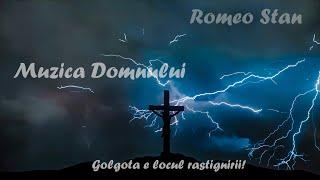 ️Muzica Domnului️ - Romeo Stan - Golgota e locul rastignirii!