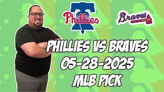 Philadelphia Phillies vs Atlanta Braves 5/28/25 MLB Pick & Prediction | MLB Betting Tips