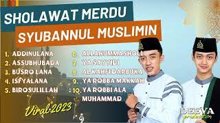 SHOLAWAT SYUBBANUL MUSLIMIN GUS AZMI DAN HAFID AHKAM - ADDINULANA | FULL ALBUM TERBARU 2023