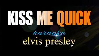 KISS ME QUICK elvis presley karaoke