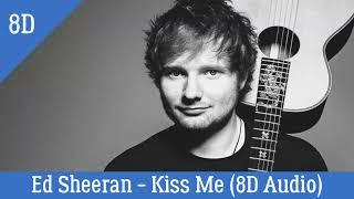 Ed Sheeran  - Kiss Me (8D Audio)