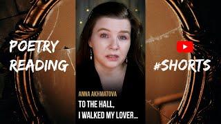 “To the hall, I walked my lover…” by Anna Akhmatova – breakup poetry – #shorts
