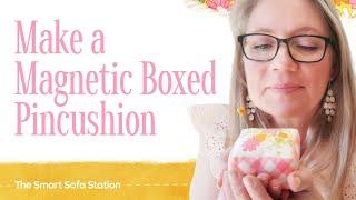 Sew a Magnetic Boxed Pincushion - Smart Sofa Station Part 5