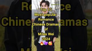 Top 10 Most Popular Romance Chinese Dramas of Miles Wei 2024 #shorts #mileswei #facts #fyp#cdrama