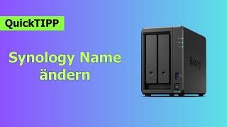 QuickTipp - Synology Name nachträglich verändern - das solltest Du bedenken