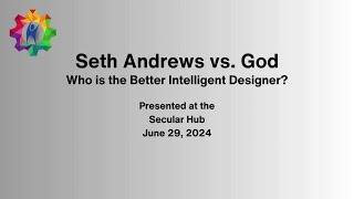 Seth Andrews vs. God: Who is the Better Intelligent Designer?