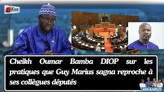 Cheikh Oumar Bamba DIOP sur les pratiques que Guy Marius sagna reproche à ses collègues députés