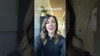 Type 2 Diabetes? Get off insulin!