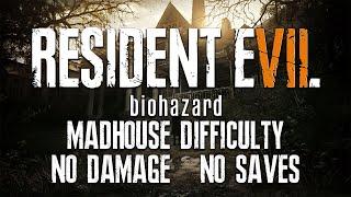 No Damage Run • Resident Evil 7 (Madhouse, No Saves, NG)