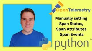 OpenTelemetry & Python: Manually set Span Status, Span Attributes and Span Events