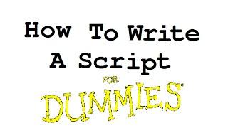 How to Write a Script for Dummies