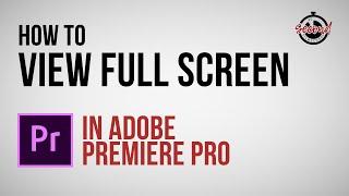 How to View Full Screen in Premiere Pro (Mac)