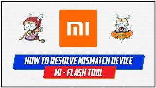 Fix mismatch device issue in mi flash tool | Flash miui rom without any error  2021 |  