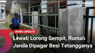 Lewati Lorong Sempit, Rumah Janda Dipagar Besi Tetangganya