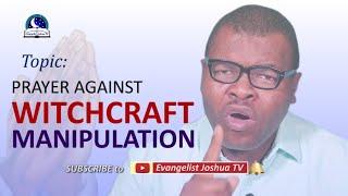Best Prayers Against Witchcraft Attacks And Manipulation - Evangelist Joshua TV