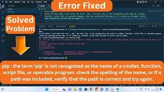 Error Fixed :- pip : the term 'pip' is not recognized as the name of a cmdlet, function, script file