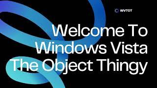 Welcome To Windows Vista The Object Thingy