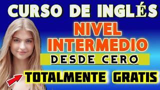 CURSO DE INGLÉS COMPLETO NIVEL INTERMEDIO 2025   (A2, B1, B2)