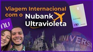 A Viagem Internacional dos Sonhos - Dicas Passo a Passo de Como Usar Benefícios Nubank Ultravioleta