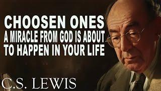 Chosen Ones, A MIRACLE From GOD Is About To Happen In Your Life | C.S. Lewis