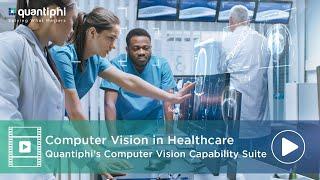 Computer Vision in Healthcare : Quantiphi's Computer Vision Capability