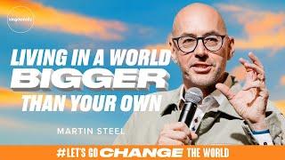 Living In A World Bigger Than Your Own - Martin Steel - Sunday Service