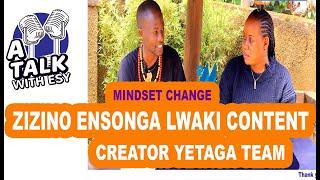 MINDSET CHANGE - ZIZINO ENSONGA LWAKI WETAGA TEAM KU  CONTENT WO