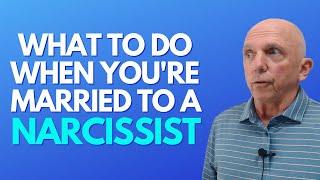 What To Do When You're Married To A Narcissist | Paul Friedman