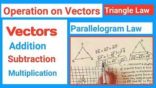 04 Operation on vectors class 9||Triangle law of vector Addition ||Addition, Subtraction of Vectors