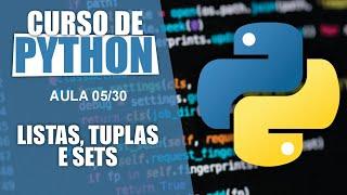 CURSO DE PYTHON 2024 (AULA 05/30: LISTAS, TUPLAS E SETS )