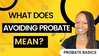 What does avoiding probate actually mean? - Florida Probate Basics