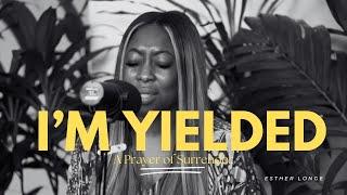 I'M YIELDED (PRAYER) - Esther Longe, Esther Benyeogo, Adika, TY Bello and George Alao