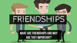 Friends - Friendships -  What is a quality friendship and why are friendships important?