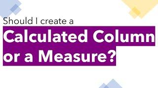 Create Calculated Columns or Measures