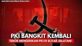 KISAH KEBANGKITAN PKI DI BLITAR SELATAN PASCA PERISTIWA G30S/PKI! - Alur Cerita Film Operasi Trisula